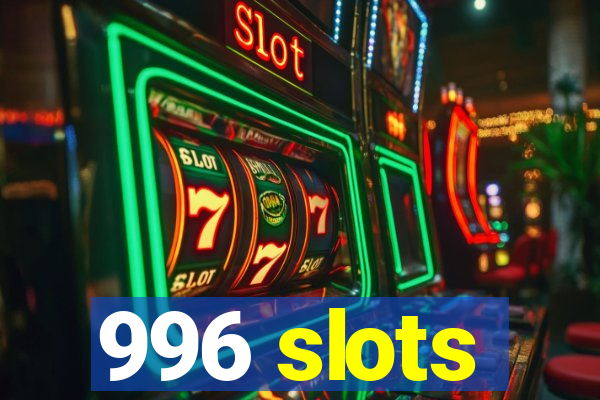 996 slots